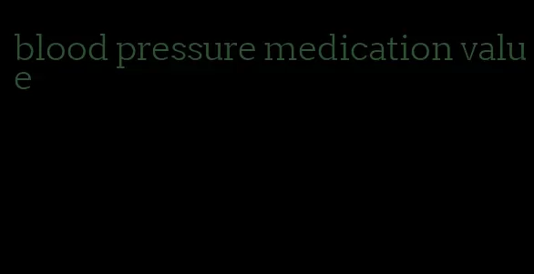 blood pressure medication value