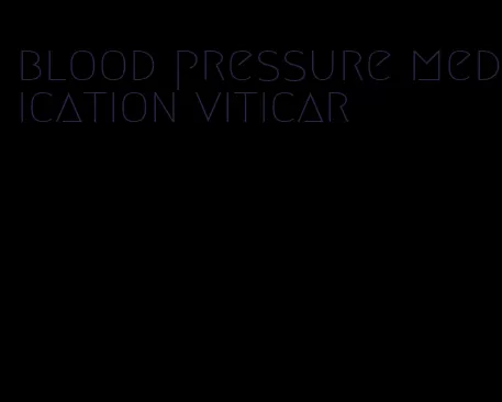 blood pressure medication viticar