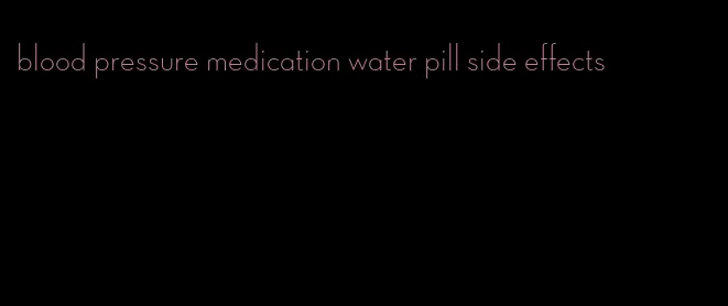 blood pressure medication water pill side effects