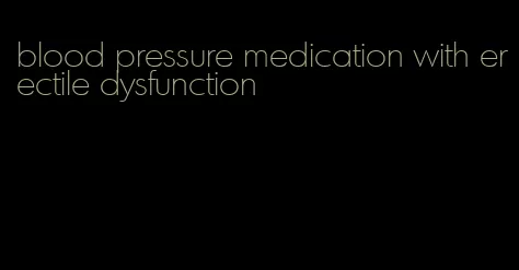 blood pressure medication with erectile dysfunction