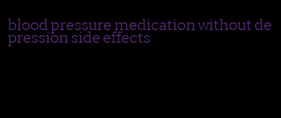 blood pressure medication without depression side effects