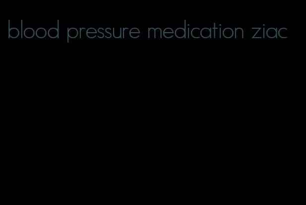 blood pressure medication ziac