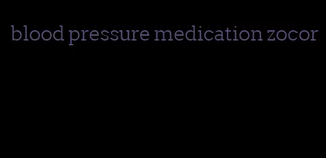 blood pressure medication zocor
