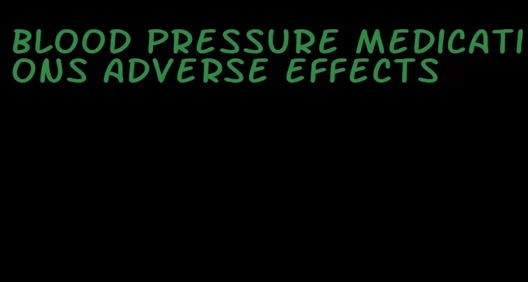 blood pressure medications adverse effects