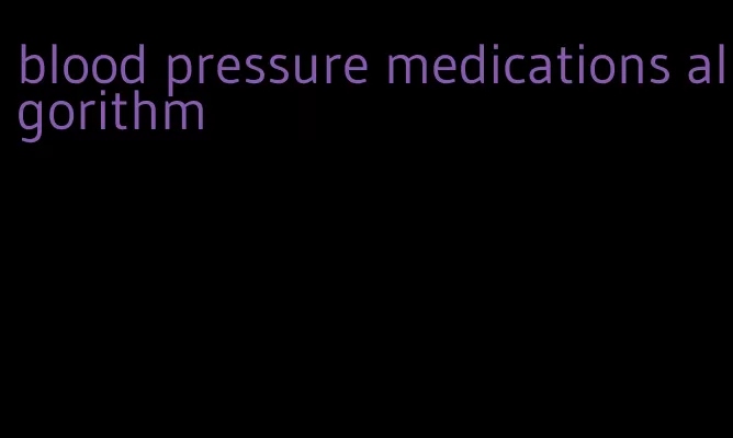 blood pressure medications algorithm