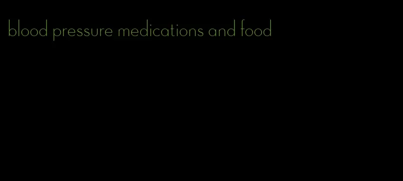 blood pressure medications and food