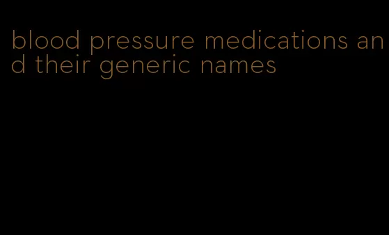 blood pressure medications and their generic names
