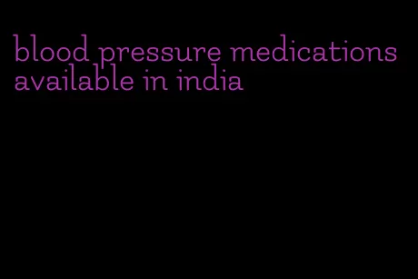 blood pressure medications available in india