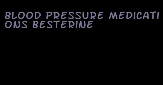 blood pressure medications besterine