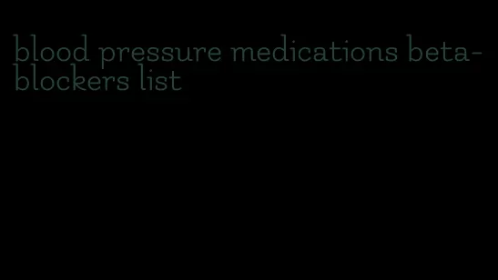 blood pressure medications beta-blockers list
