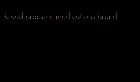 blood pressure medications brand