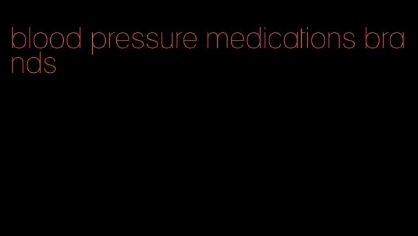 blood pressure medications brands
