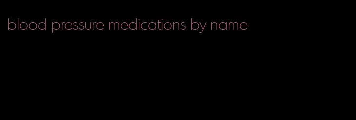 blood pressure medications by name