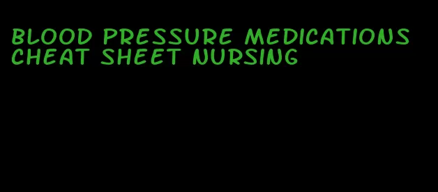 blood pressure medications cheat sheet nursing