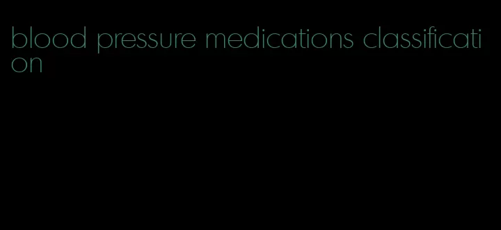 blood pressure medications classification