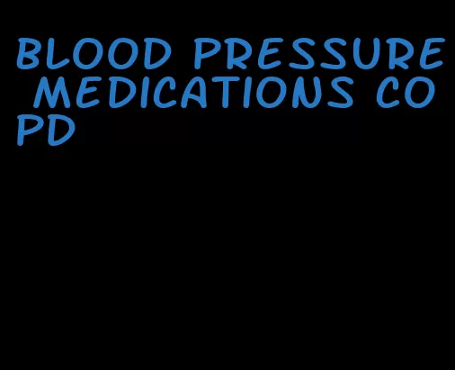 blood pressure medications copd
