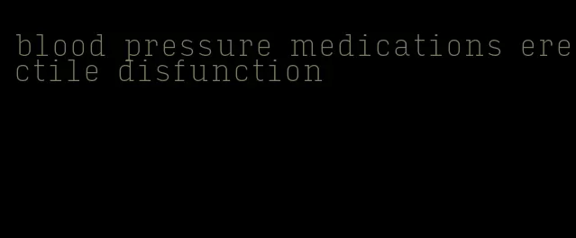 blood pressure medications erectile disfunction