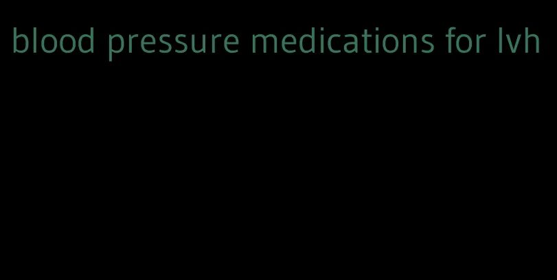 blood pressure medications for lvh