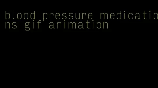 blood pressure medications gif animation