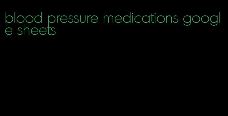 blood pressure medications google sheets