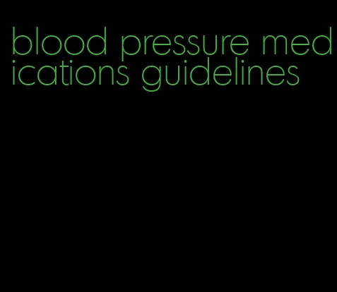 blood pressure medications guidelines