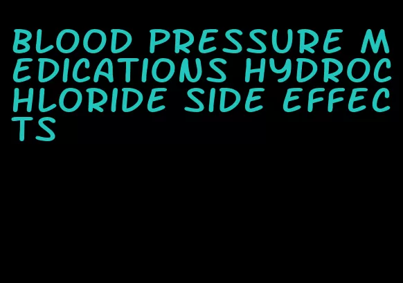 blood pressure medications hydrochloride side effects