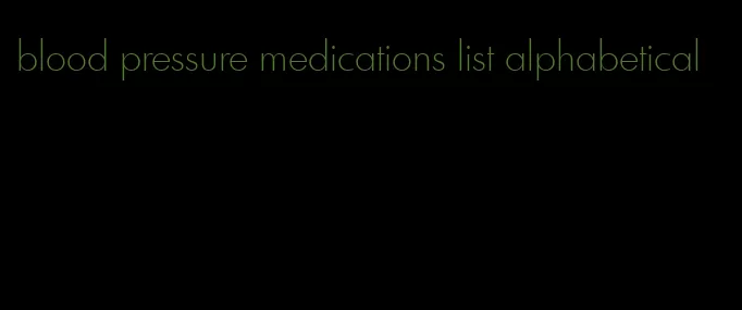 blood pressure medications list alphabetical