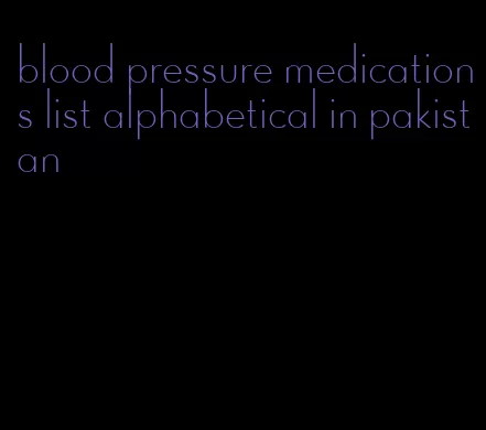 blood pressure medications list alphabetical in pakistan