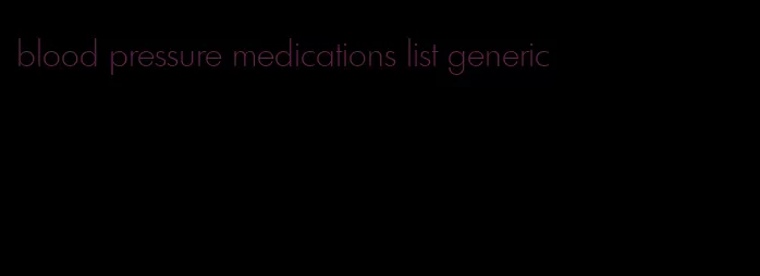 blood pressure medications list generic