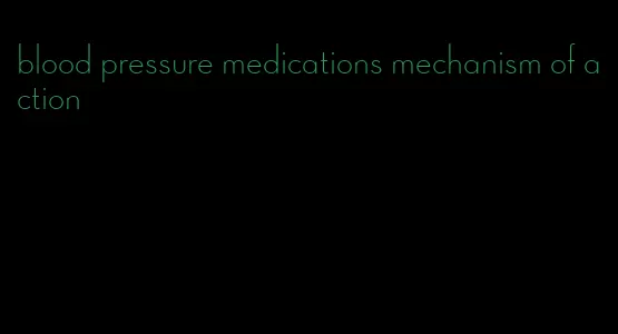 blood pressure medications mechanism of action