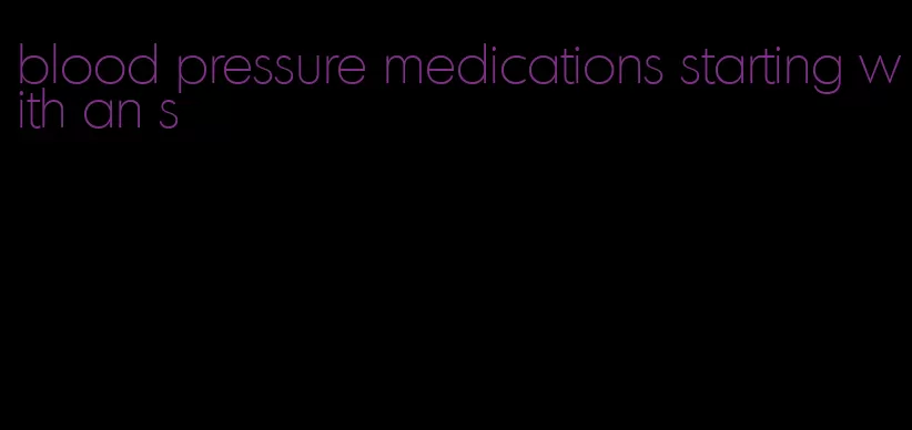 blood pressure medications starting with an s