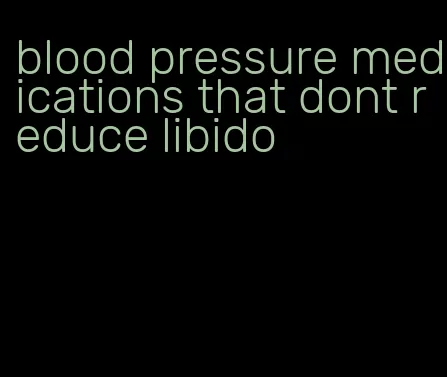 blood pressure medications that dont reduce libido