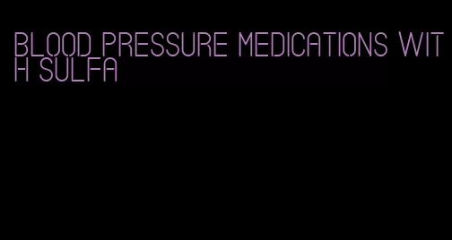 blood pressure medications with sulfa