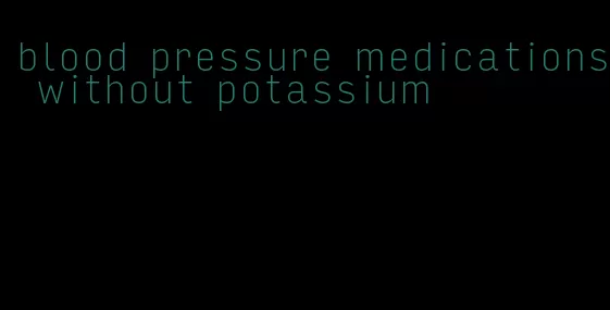 blood pressure medications without potassium