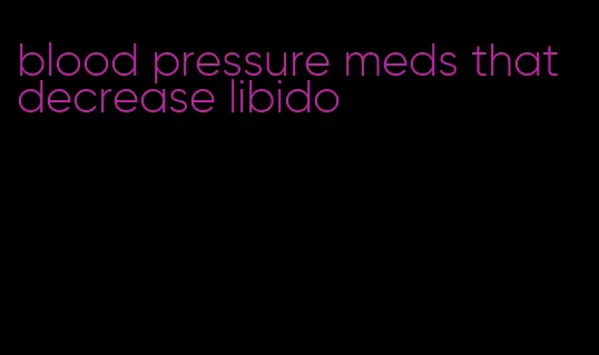 blood pressure meds that decrease libido