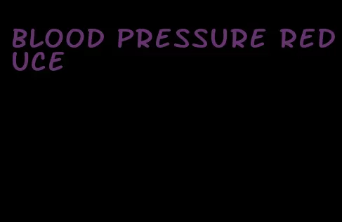 blood pressure reduce