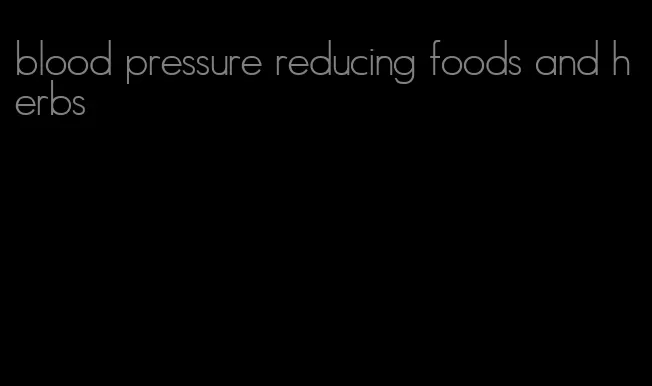 blood pressure reducing foods and herbs