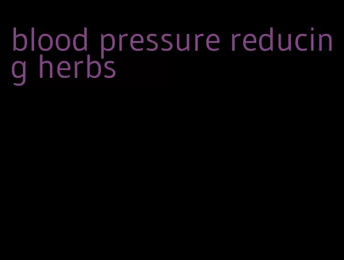blood pressure reducing herbs