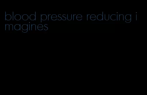 blood pressure reducing imagines
