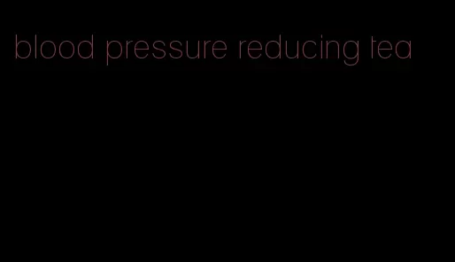 blood pressure reducing tea