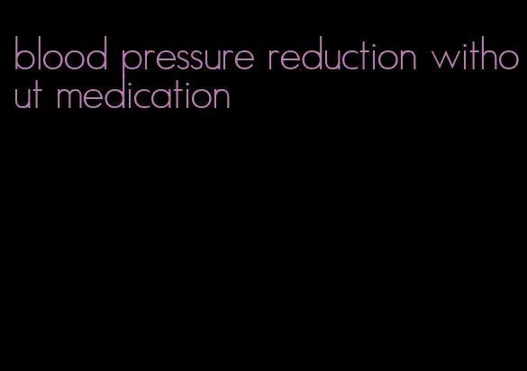 blood pressure reduction without medication