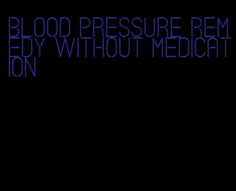 blood pressure remedy without medication