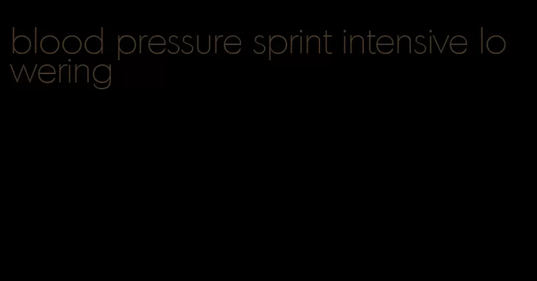 blood pressure sprint intensive lowering