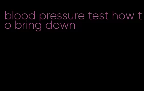 blood pressure test how to bring down