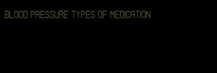 blood pressure types of medication