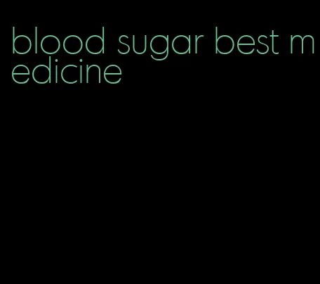 blood sugar best medicine