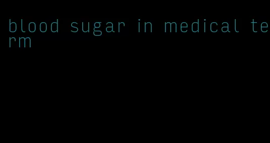blood sugar in medical term
