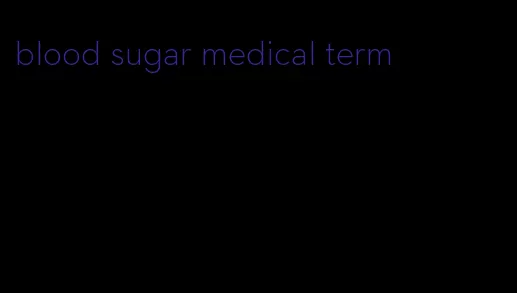 blood sugar medical term