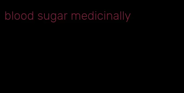 blood sugar medicinally