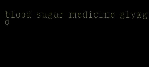 blood sugar medicine glyxgo